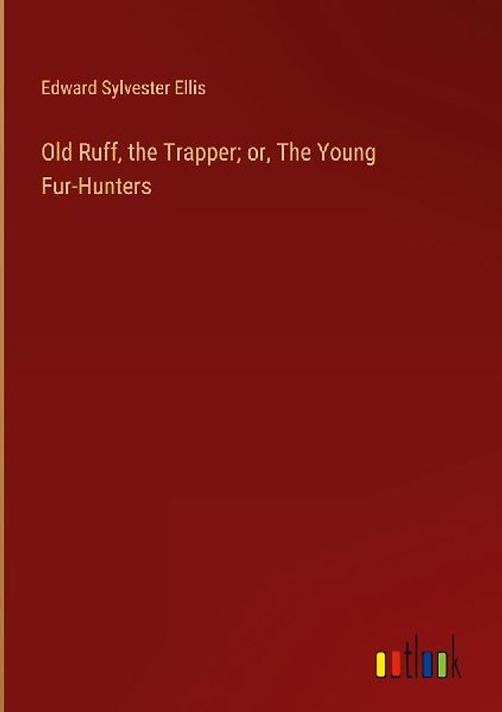 Old Ruff, the Trapper; or, The Young Fur-Hunters