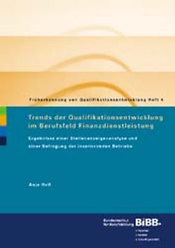 Trends der Qualifikationsentwicklung im Berufsfeld Finanzdienstleistung. Ergebnisse einer Stellenanzeigenanalyse und einer Befragung der inserierenden Betriebe