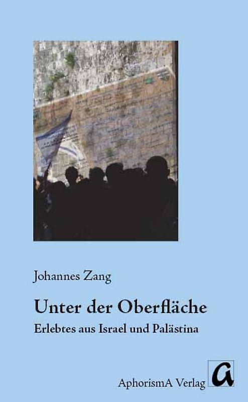 Unter der Oberfläche. Erlebtes aus Israel und Palästina