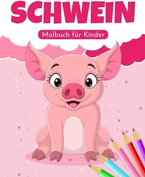 Schwein Malbuch für Kinder: Einfache und Lustige Schweine Malvorlagen für Kinder, Jungen und Mädchen im Alter von 2-8 Jahren. (Perfekte Geschenkidee für Kinder!)