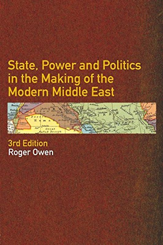 State, Power and Policymaking in the Making of the Modern Middle East - Roger Owen [Softcover, 3rd Edition]