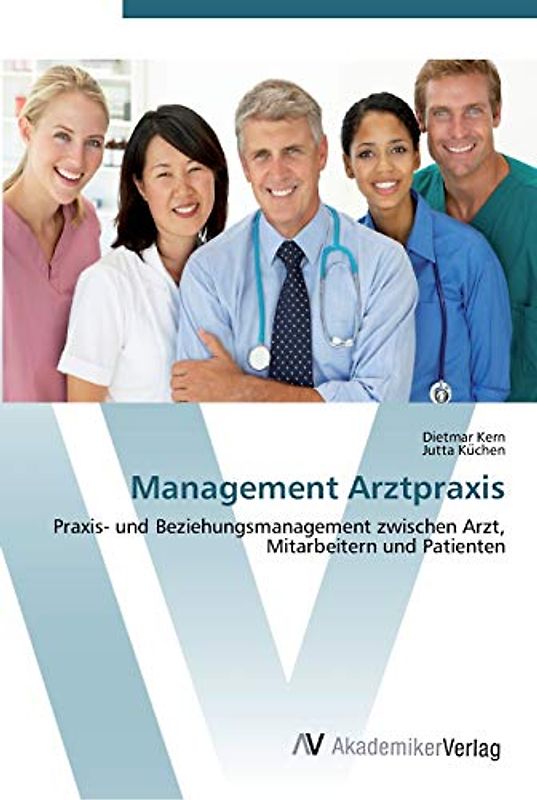 Management Arztpraxis: Praxis- und Beziehungsmanagement zwischen Arzt, Mitarbeitern und Patienten