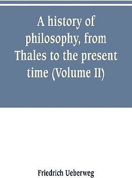 A history of philosophy, from Thales to the present time (Volume II) History of the Modern philosophy