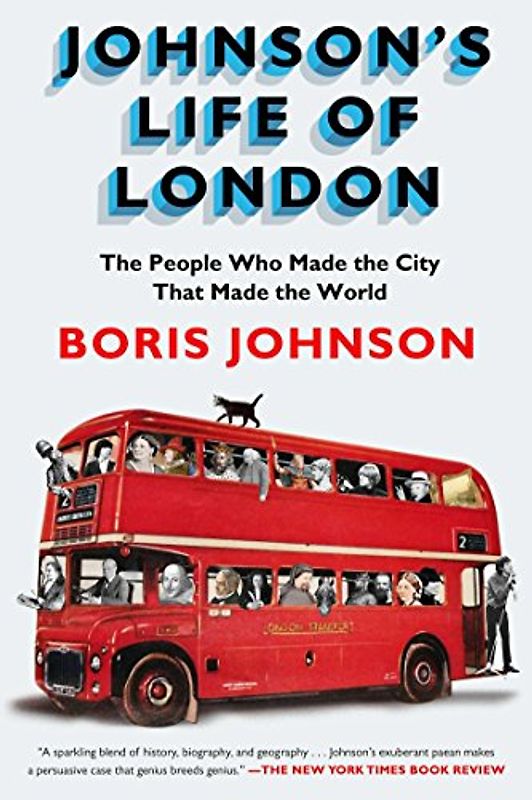 Johnson's Life of London: The People Who Made the City that Made the World - Johnson, Boris
