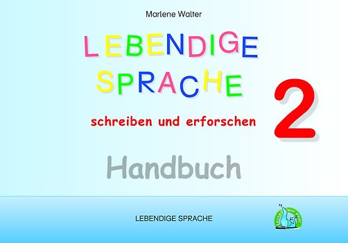 LEBENDIGE SPRACHE 2: Lebendige Sprache schreiben und erforschen- Handbuch