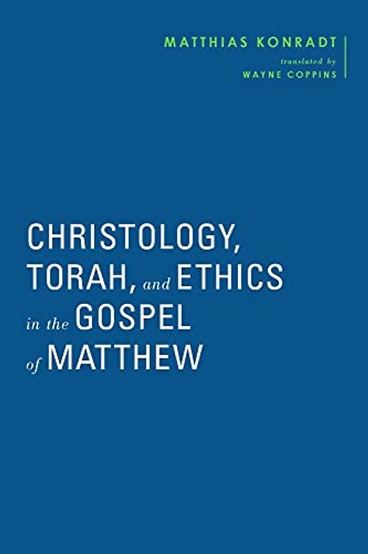 Christology, Torah, and Ethics in the Gospel of Matthew (Baylor-Mohr Siebeck Studies in Early Christianity)
