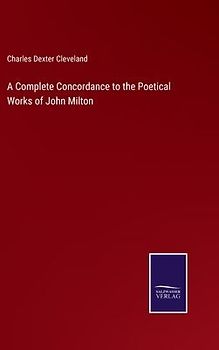 A Complete Concordance to the Poetical Works of John Milton