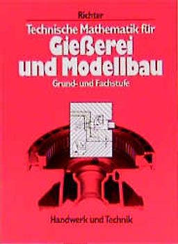 Grund- und Fachkenntnisse giessereitechnischer Berufe / Technische Mathematik für Giesserei und Modellbau. Grund- und Fachstufe