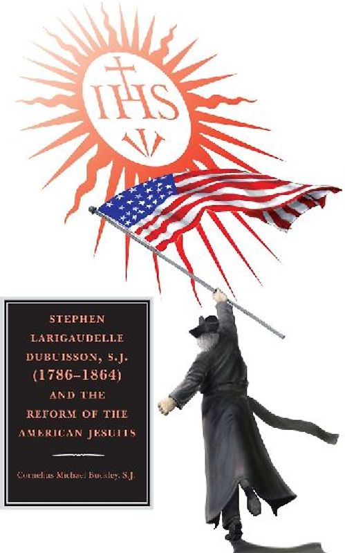 Stephen Larigaudelle Dubuisson, S.J. (1786-1864) and the Reform of the American Jesuits