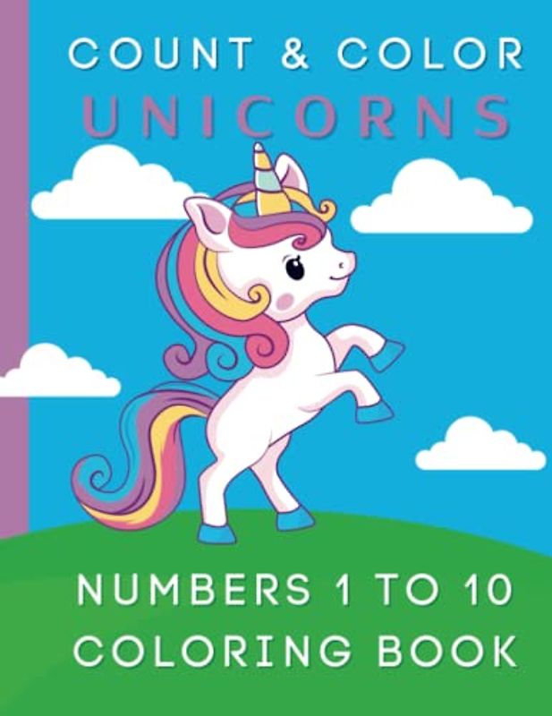 Count and Color Unicorns: 150 Pages of Counting 1 - 10 and Coloring Fun
