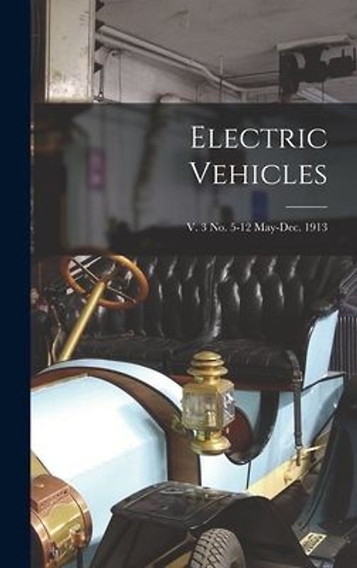 Electric Vehicles; v. 3 no. 5-12 May-Dec. 1913