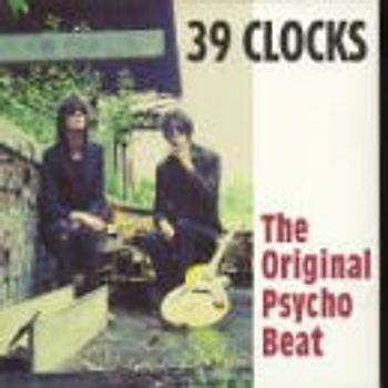 the 39 Clocks - The Original Psycho Beat