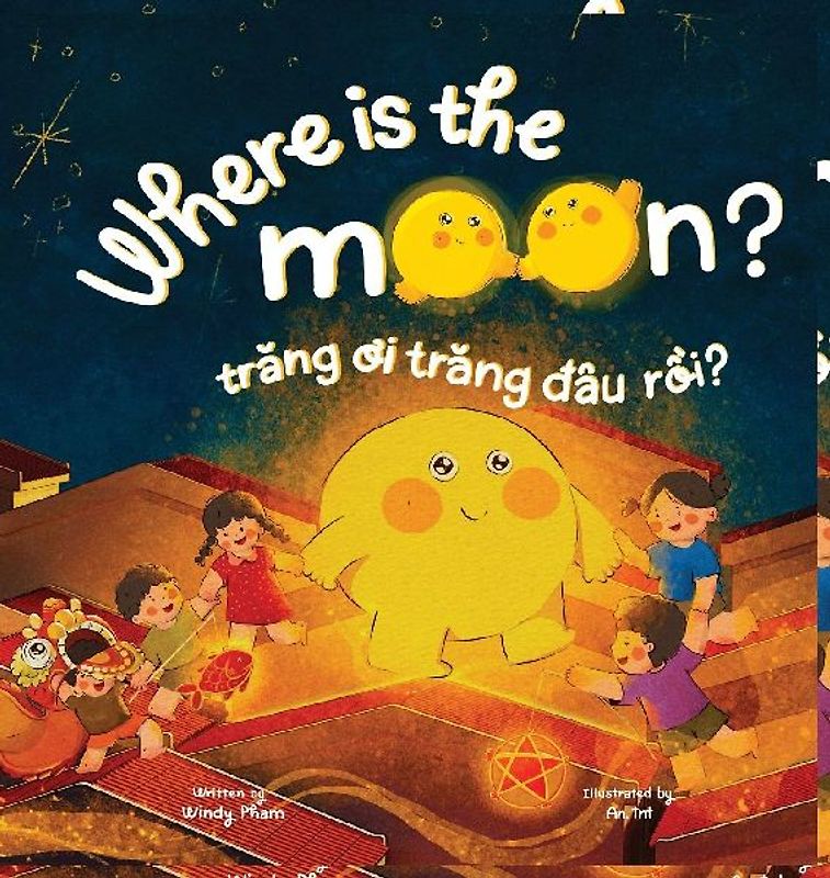 Where is the Moon? Trăng ơi, trăng đâu rồi? A bilingual Vietnamese-English book for kids toddlers children (Learn Vietnamese 6)
