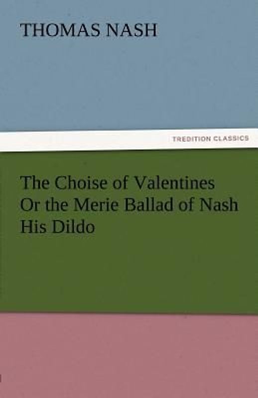 The Choise of Valentines Or the Merie Ballad of Nash His Dildo