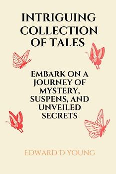 Intriguing collection of tales: Embark on a journey of mystery, suspens and unveiled secrets