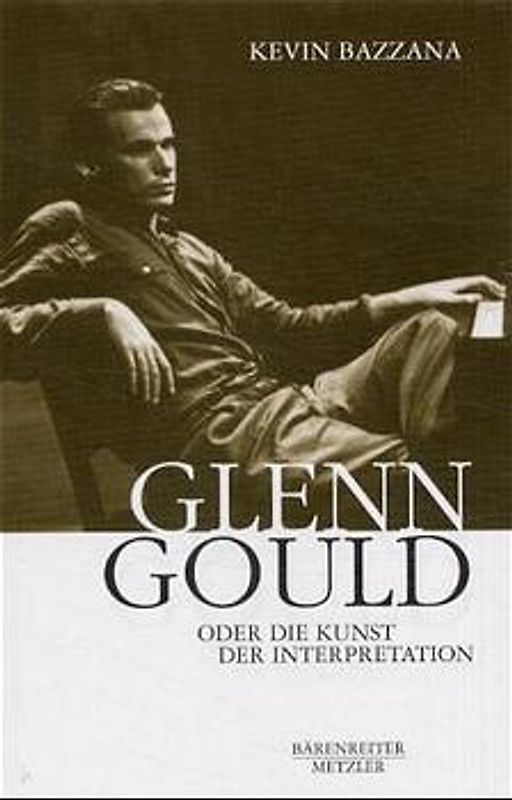 Glenn Gould. Oder Die Kunst der Interpretation