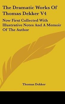 The Dramatic Works Of Thomas Dekker V4
