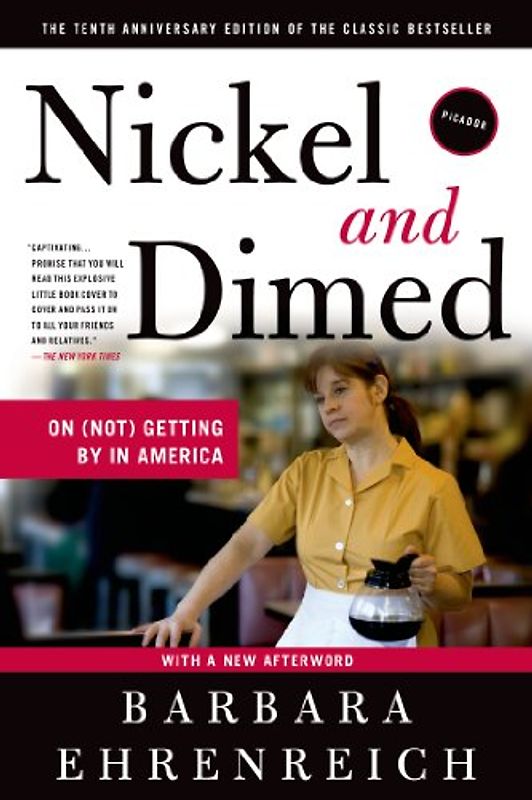 Nickel and Dimed: On (Not) Getting by in America - Ehrenreich, Barbara