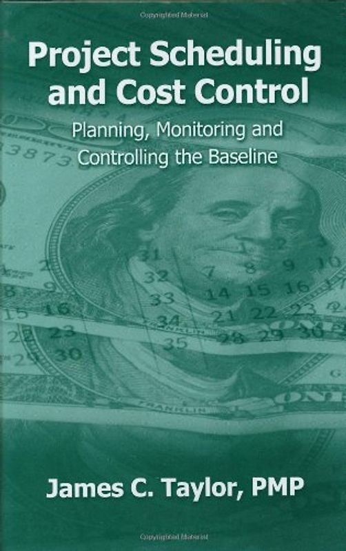 Project Scheduling and Cost Control: Planning, Monitoring and Controlling the Baseline - Taylor, James C.