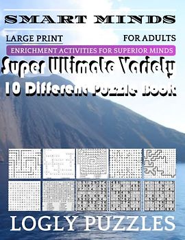 Smart Minds -Variety 10 Different Puzzle Book For Adults: Ultimate Variety Puzzles Large-Print Word Search, Word Maze .Word Spiral ,Word Angles, ... Crossword And Sudoku Easy , Medium And Hard