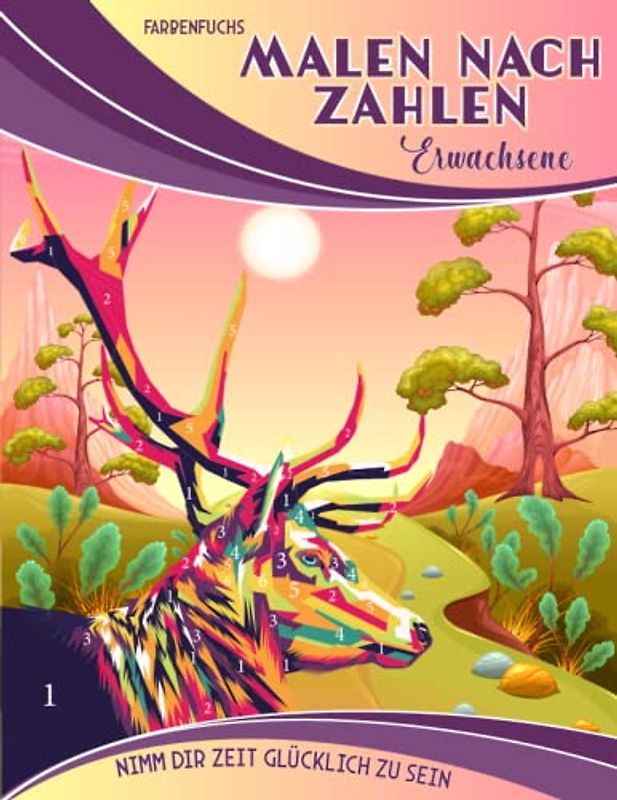 Malen nach Zahlen Erwachsene: Nimm dir Zeit Glücklich zu sein - Tolle Motive mit Landschaften, Tieren und tollen künstlerischen Elementen - Das ... Geschenke für Erwachsene, Band 1)