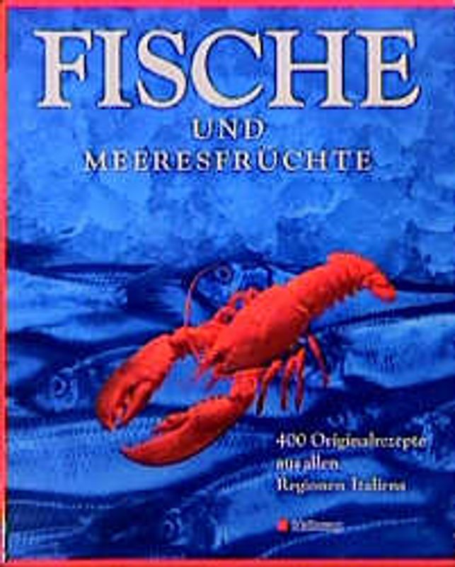 Fische und Meeresfrüchte. 400 Originalrezepte aus allen Regionen