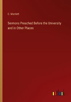 Sermons Preached Before the University and in Other Places
