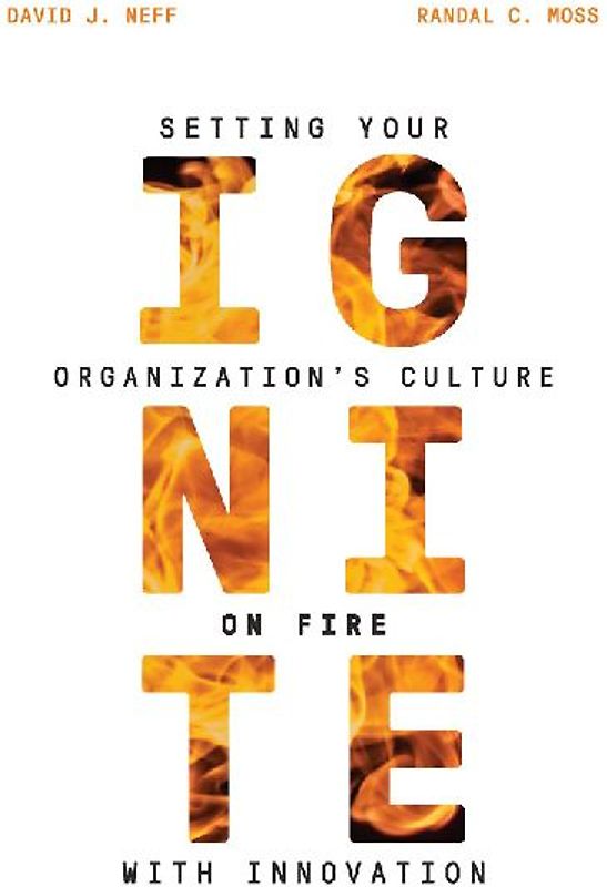 Ignite: Setting Your Organization's Culture on Fire with Innovation