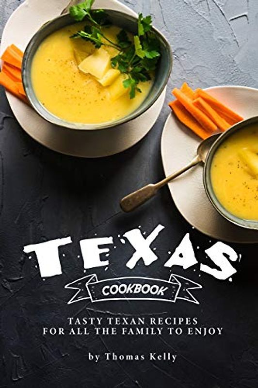 Texas Cookbook: Tasty Texan Recipes for All the Family to Enjoy