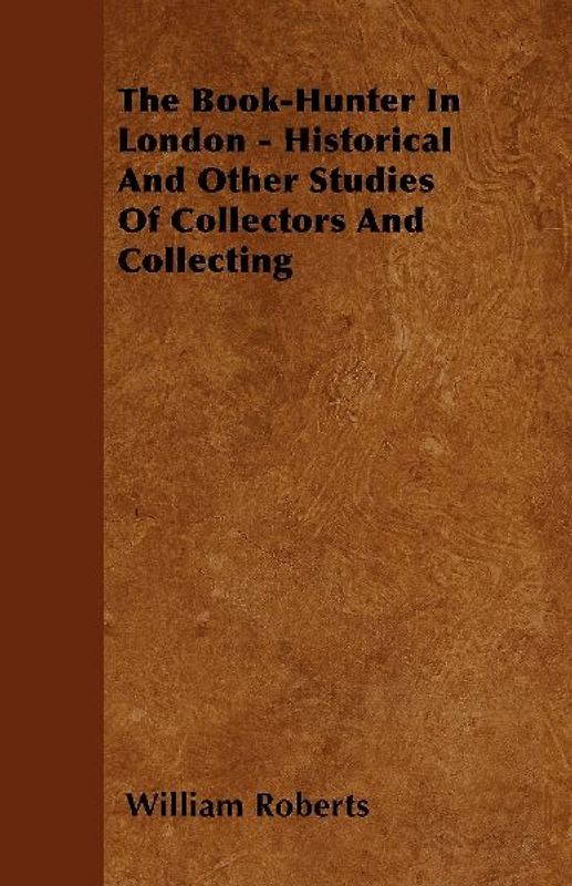 The Book-Hunter In London - Historical And Other Studies Of Collectors And Collecting