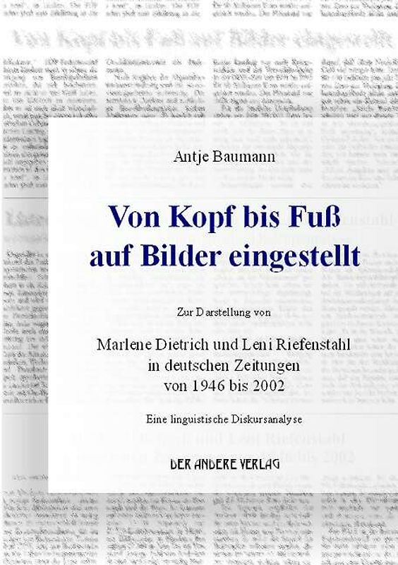 Von Kopf bis Fuss auf Bilder eingestellt - Zur Darstellung von Marlene Dietrich und Leni Riefenstahl in deutschen Zeitungen von 1946 bis 2002