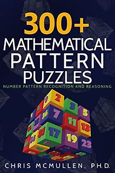 300+ Mathematical Pattern Puzzles: Number Pattern Recognition & Reasoning (Improve Your Math Fluency, Band 10)