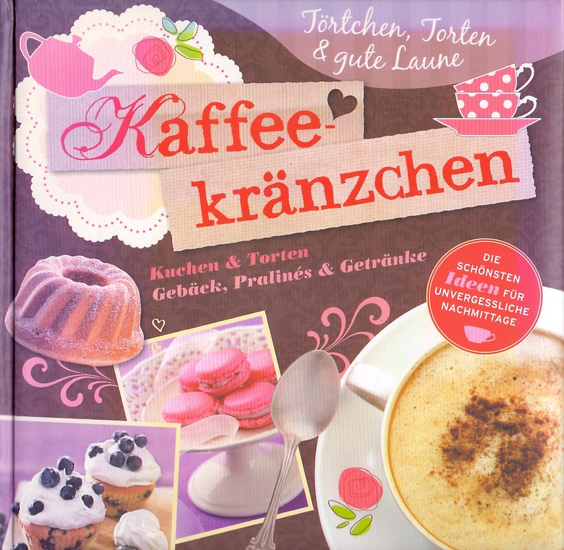 Kaffekränzchen: Kuchen & Torten - Gebäck, Pralines & Getränke [Gebundene Ausgabe]