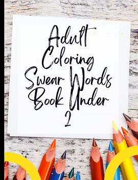 Adult Coloring Swear Words Book Under 2: Positivity & Relaxation for Adult Coloring Swear Words Book Under 2|Coloring Your Way to a Calmer Mind|Appreciate Yourself Today