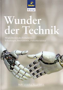 Wunder der Technik: Möglichkeiten des Fortschritts - Erfindungen, Innovationen, Zukunftsvisionen [Gebundene Ausgabe]