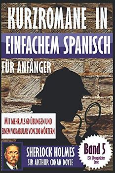 Kurzromane in Einfache Spanische für Anfänger mit mehr als 60 Übungen: “Sherlock Holmes” von Sir Arthur Conan Doyle