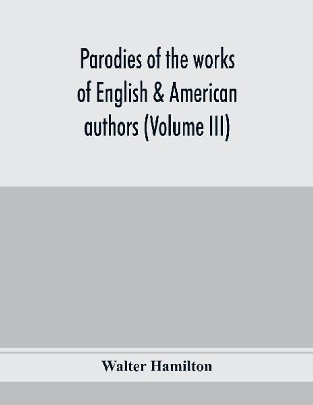 Parodies of the works of English & American authors (Volume III)