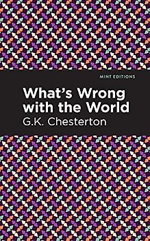 What's Wrong with the World (Mint Editions (Nonfiction Narratives: Essays, Speeches and Full-Length Work))