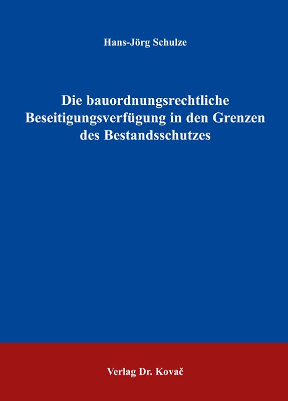 Die bauordnungsrechtliche Beseitigungsverfügung in den Grenzen des Bestandsschutzes