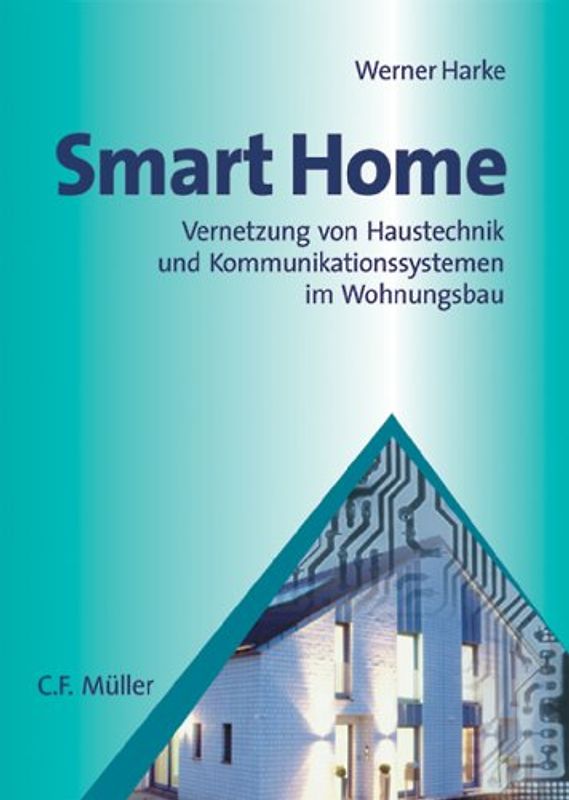 Smart Home. Vernetzung von Haustechnik und Kommunikationssystemen im Wohnungsbau