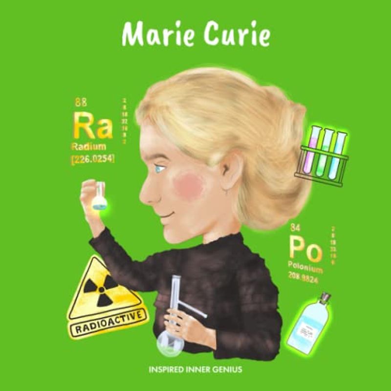 Marie Curie: (Children’s Biography Book, Kids Ages 5 to 10, Woman Scientist, Science, Nobel Prize, Chemistry) (Inspired Inner Genius)