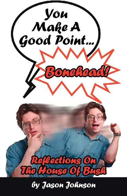 You Make A Good Point...Bonehead!