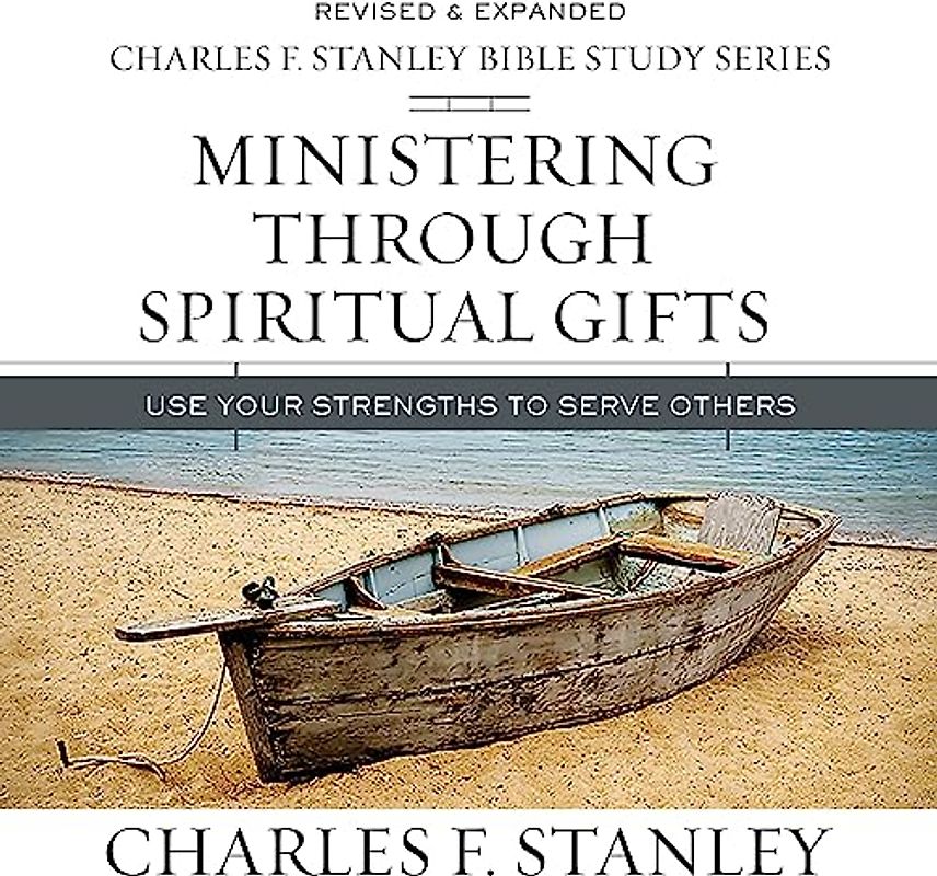 Ministering Through Spiritual Gifts: Use Your Strengths to Serve Others