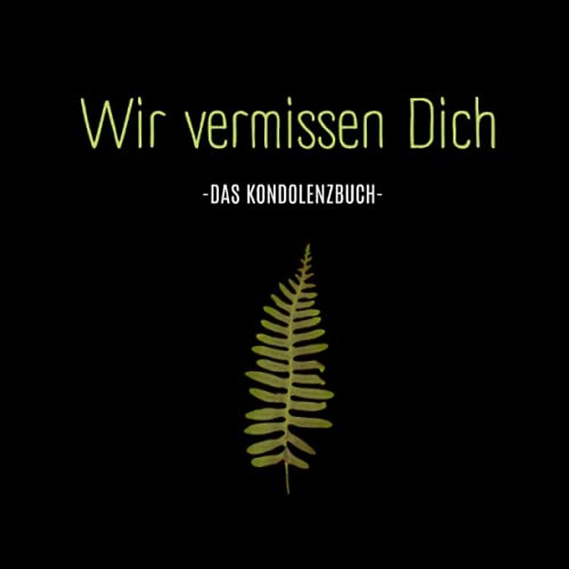 Wir vermissen dich- Kondulenzbuch Beerdigung: Ein Erinnerungsbuch für letzte Bekundungen. Abschied eines tollen Menschen. (Kondolenzbuch Trauerfeier, Band 8)