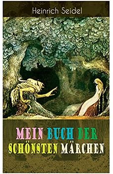 Mein Buch der schönsten Märchen: Das Weihnachtsland, Die schwimmende Insel, Der Rosenkönig, Der Hexenmeister, Am See und im Schnee, Der Zwergenwald, Der Schlangenkönig, Die drei Schwestern...
