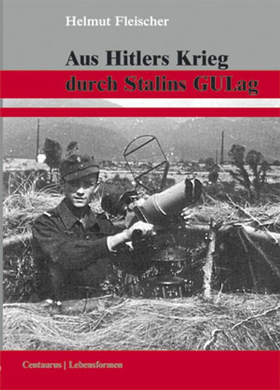 Aus Hitlers Krieg durch Stalins GULag