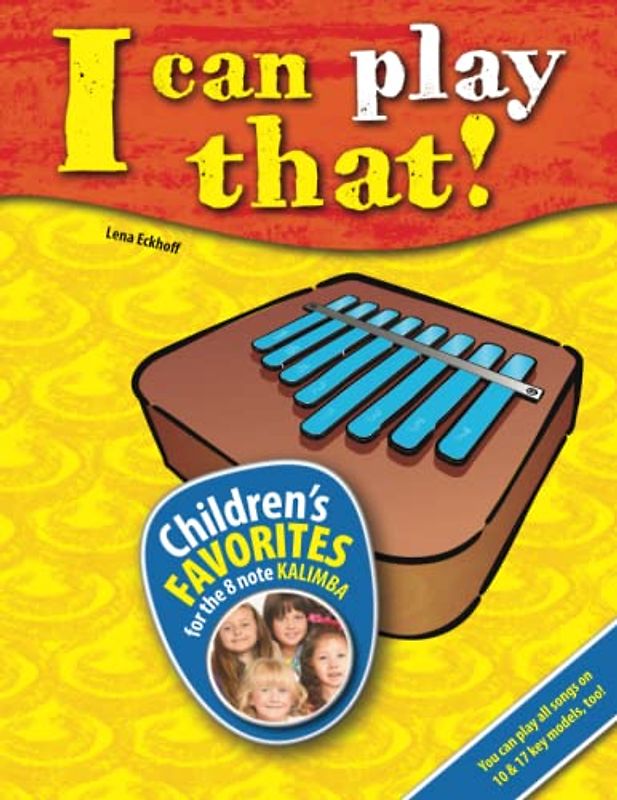 I can play that!: Children’s favorites for the 8 key kalimba