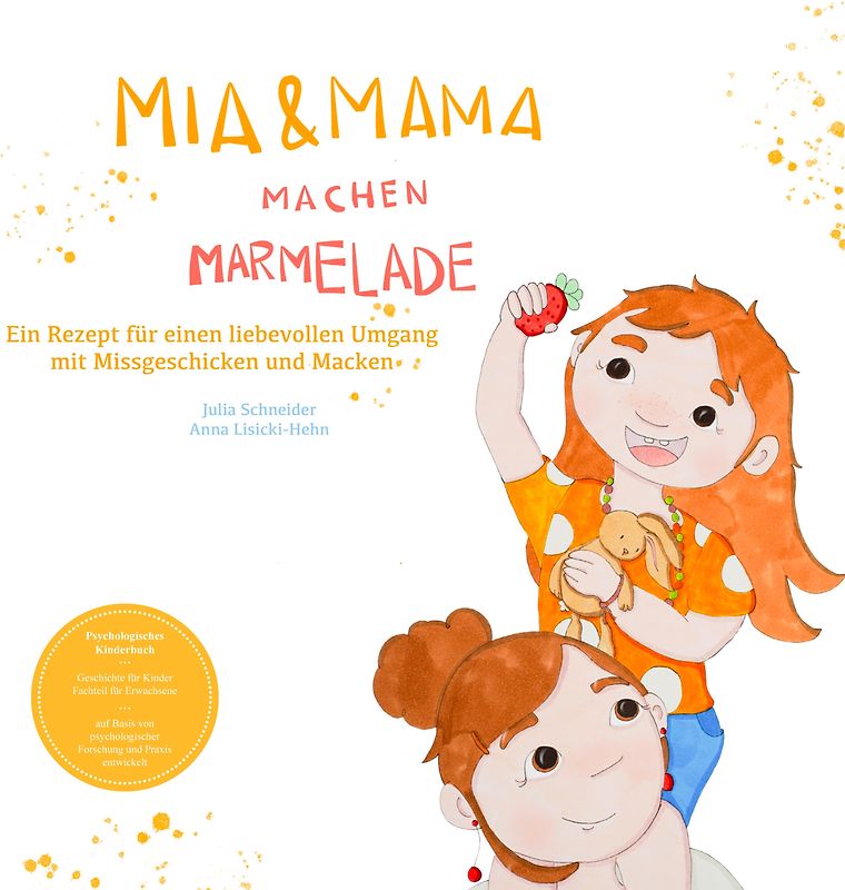 Mia und Mama machen Marmelade - Ein Rezept für einen liebevollen Umgang mit Missgeschicken und Macken