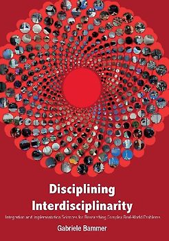 Disciplining Interdisciplinarity: Integration and Implementation Sciences for Researching Complex Real-World Problems