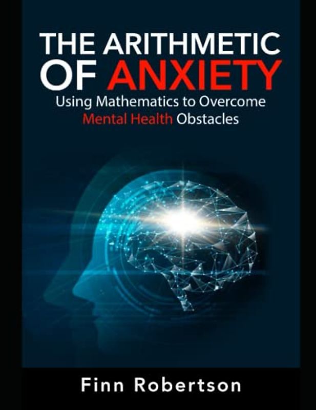 The Arithmetic of Anxiety: Using Mathematics to Overcome Mental Health Obstacles